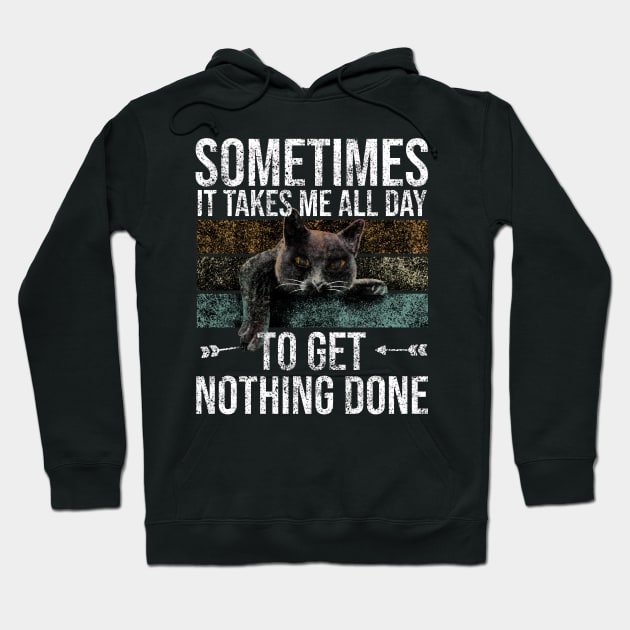 Sometimes It Takes Me All Day To Get Nothing Done Hoodie by Rishirt